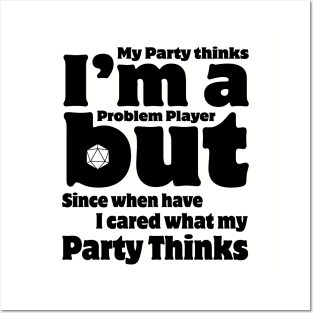 My Party Thinks I'm a Problem Player Posters and Art